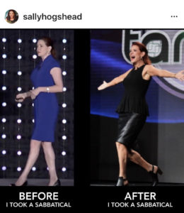 Instagram post of Sally Hogshead is a split screen of her before the break  she took and after.  Before pic is her walking looking unhappy.  The after pic her arms are stretched wide and she is ecstatic!
